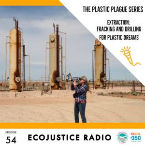 Plastic Plague, Extraction, EcoJustice Radio
